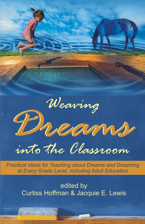 Cover image for book Weaving Dreams into the Classroom: Practical Ideas for Teaching about Dreams and Dreaming at Every Grade Level, including Adult Education