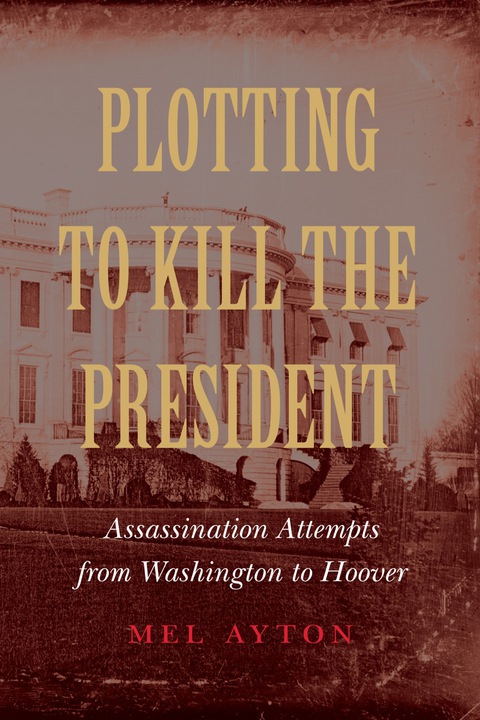 Cover image for book Plotting to Kill the President
