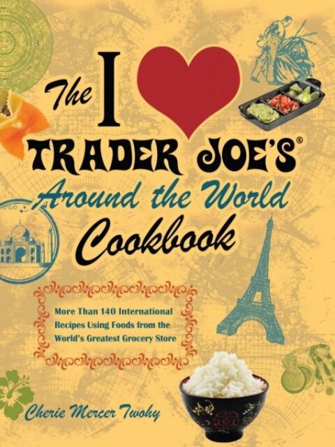 Cover image for book The I Love Trader Joe's Around the World Cookbook