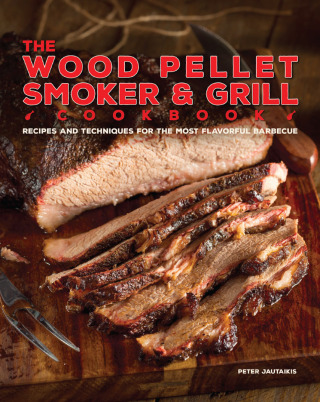 The Wood Pellet Smoker & Grill Cookbook