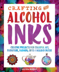 Cover image: Crafting with Alcohol Inks 9781612436449