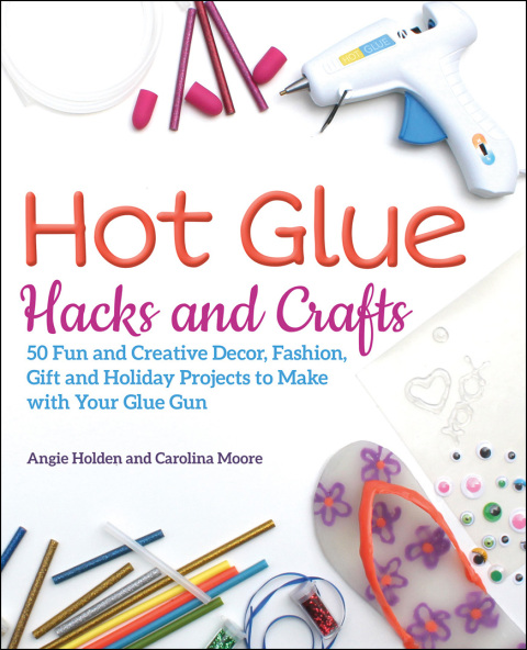 Cover image for book Hot Glue Hacks and Crafts