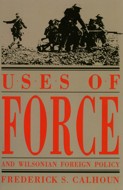 Cover image for book Uses of Force and Wilsonian Foreign Policy