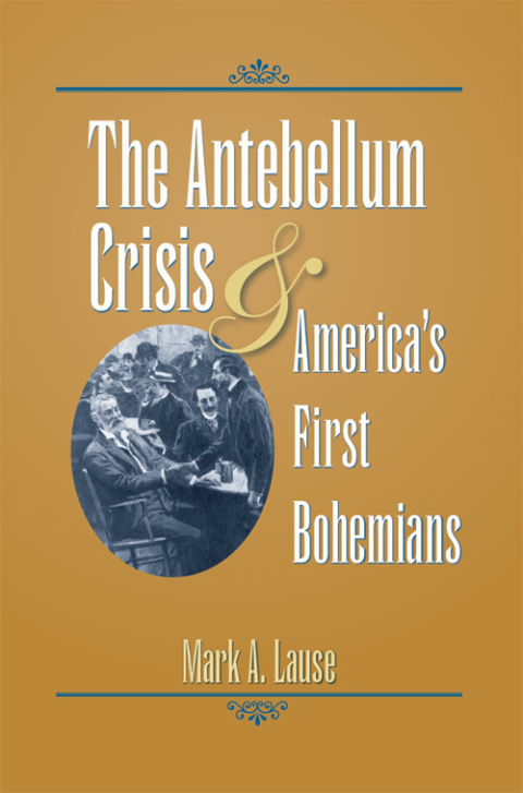 Cover image for book The Antebellum Crisis and America's First Bohemians