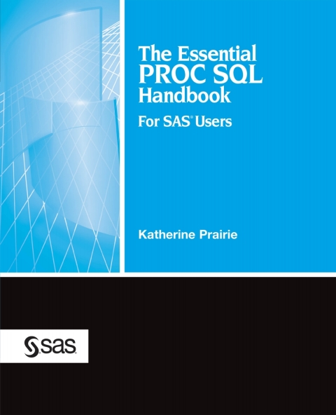 The Essential PROC SQL Handbook for SAS Users 