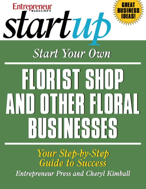 Start Your Own Florist Shop and Other Floral Businesses 