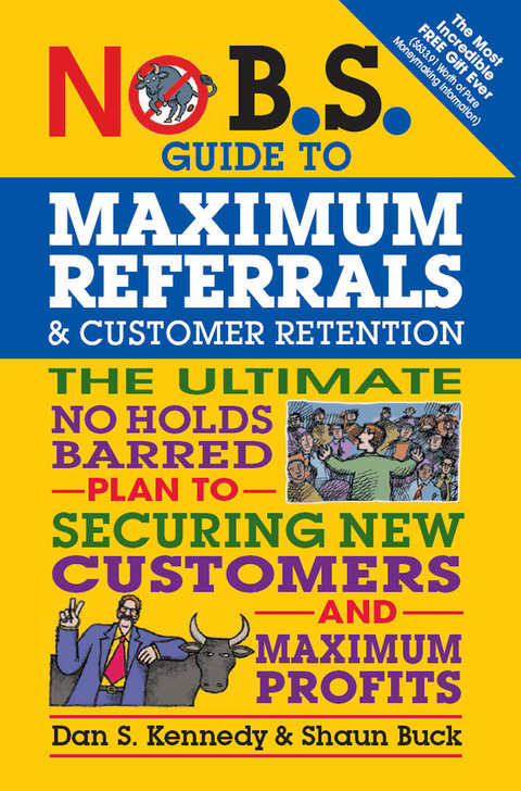 No B.S. Guide to Maximum Referrals and Customer Retention 