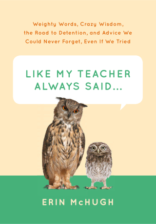 Like My Teacher Always Said . . .