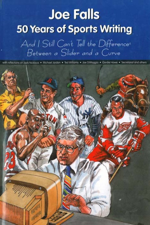 Cover image for book Joe Falls: 50 Years of Sports Writing and I Still Can't Tell the Difference Between a Slider and a Curve