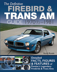 صورة الغلاف: The Definitive Firebird & Trans Am Guide: 1970 1/2 - 1981 9781613253212