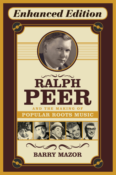 Cover image for book Ralph Peer and the Making of Popular Roots Music (Enhanced Edition)