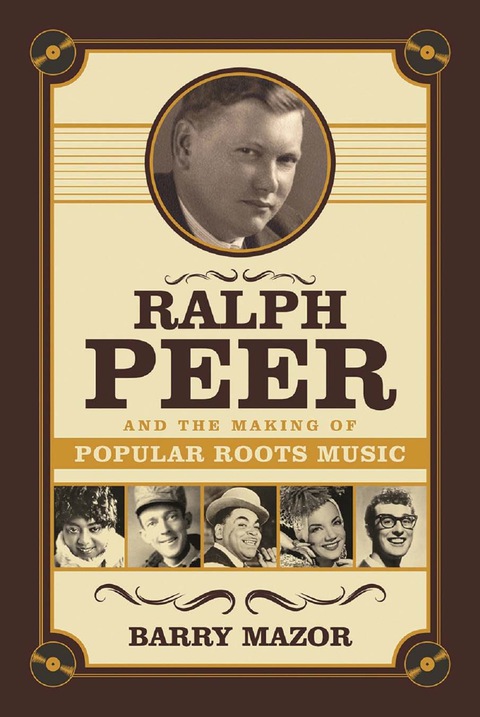 Cover image for book Ralph Peer and the Making of Popular Roots Music