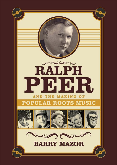 Cover image for book Ralph Peer and the Making of Popular Roots Music