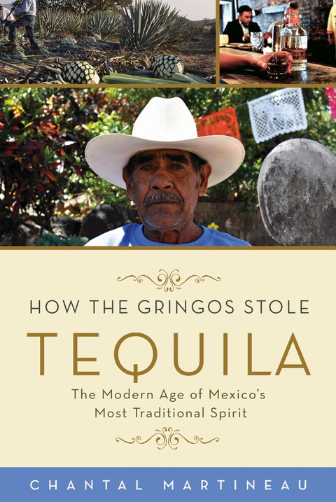 Cover image for book How the Gringos Stole Tequila: The Modern Age of Mexico's Most Traditional Spirit