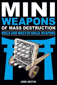 صورة الغلاف: Mini Weapons of Mass Destruction: Build and Master Ninja Weapons 9781613749241