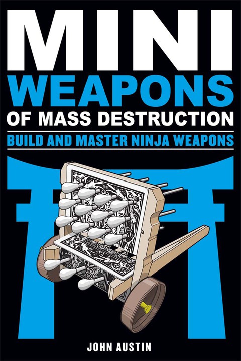 Cover image for book Mini Weapons of Mass Destruction: Build and Master Ninja Weapons