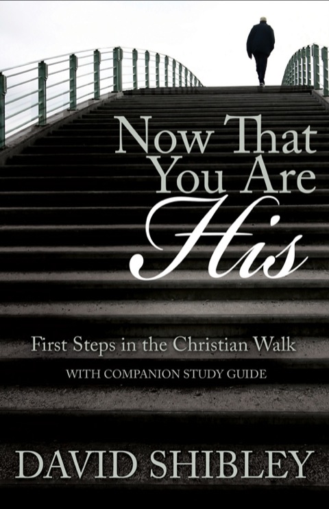 Cover image for book Now That You Are His: First Steps in the Christian Walk