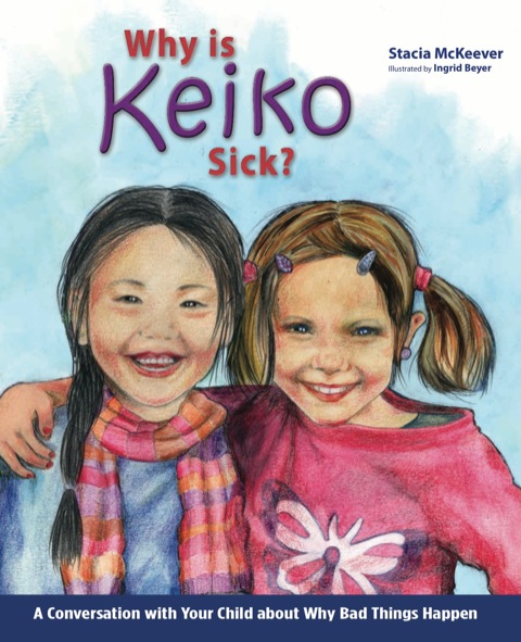 Cover image for book Why is Keiko Sick?: A Conversation with Your Child about Why Bad Things Happen