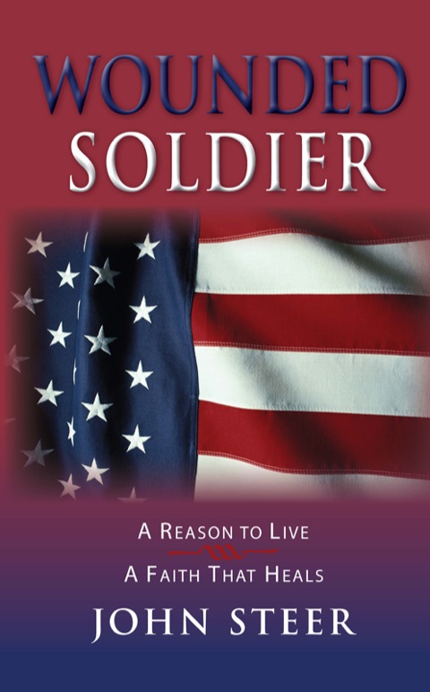 Cover image for book Wounded Soldier: A Reason to Live - A Faith That Heals
