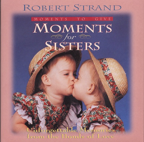 Cover image for book Moments for Sisters: Unforgettable Memories from the Bonds of Love
