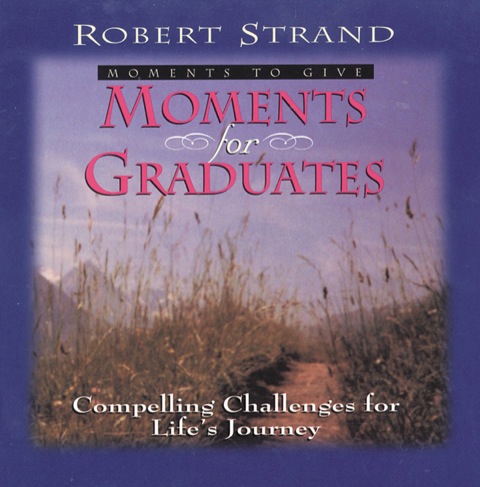 Cover image for book Moments for Graduates: Compelling Challenges for Life's Journey