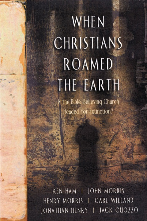 Cover image for book When Christians Roamed the Earth: Is the Bible Believing Church Headed for Extinction?