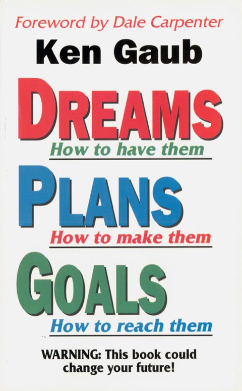 Cover image for book Dreams How to have them, Plans How to make them, Goals How to reach them: WARNING: This book could change your future!