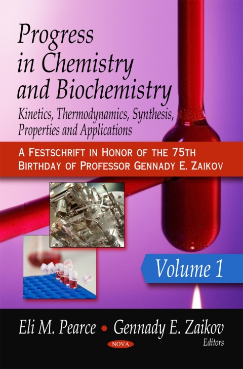 Cover image for book Progress in Chemistry and Biochemistry: Kinetics, Thermodynamics, Synthesis, Properties and Applications. Volume 1 (A Festschrift in Honor of the 75th Birthday of Professor Gennady E. Zaikov)