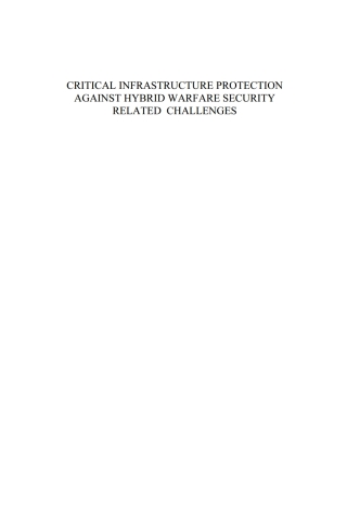 Critical Infrastructure Protection Against Hybrid Warfare Security Related Challenges