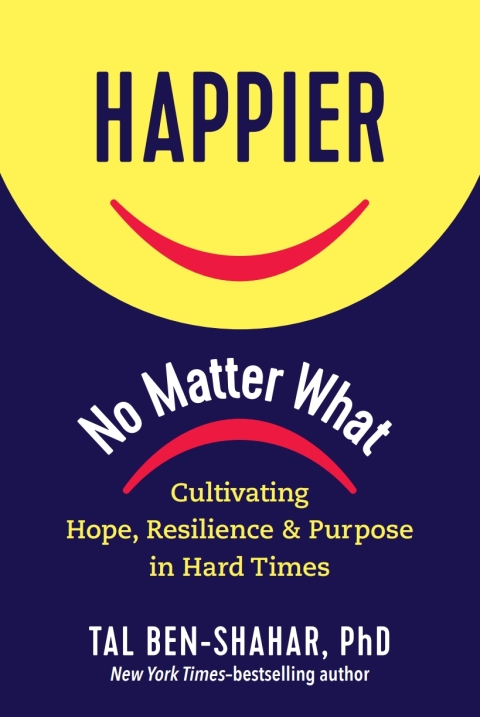Cover image for book Happier, No Matter What: Cultivating Hope, Resilience, and Purpose in Hard Times