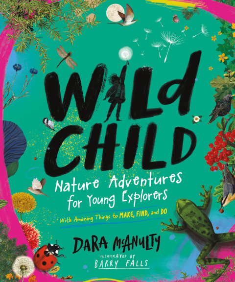 Cover image for book Wild Child: Nature Adventures for Young Explorers - with Amazing Things to Make, Find, and Do