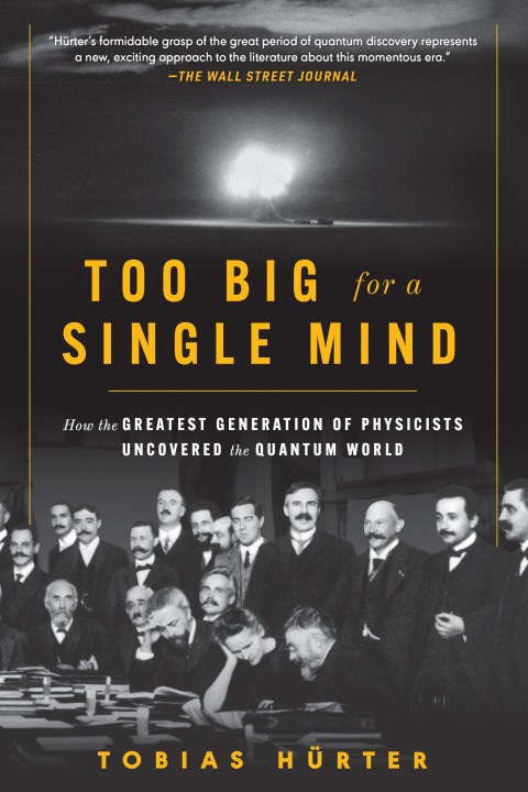 Cover image for book Too Big for a Single Mind: How the Greatest Generation of Physicists Uncovered the Quantum World