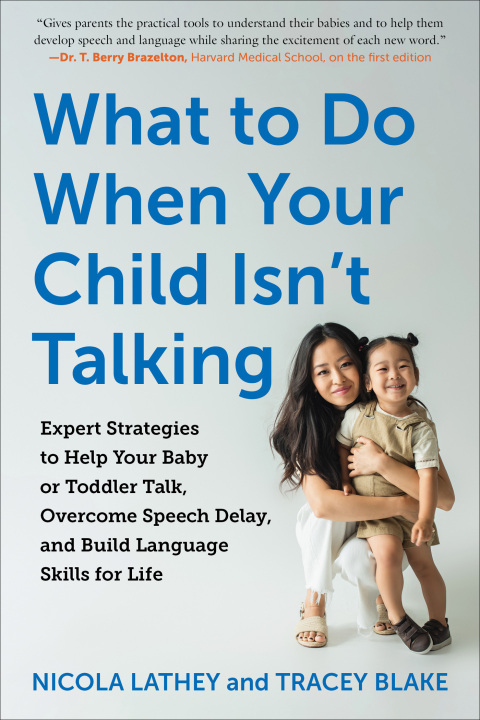 Cover image for book What to Do When Your Child Isn't Talking: Expert Strategies to Help Your Baby or Toddler Talk, Overcome Speech Delay, and Build Language Skills for Life