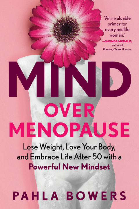 Cover image for book Mind Over Menopause: Lose Weight, Love Your Body, and Embrace Life after 50 with a Powerful New Mindset