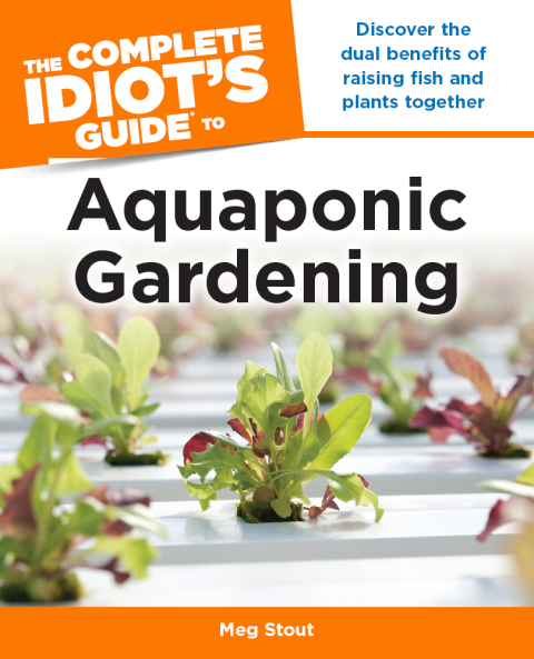 Cover image for book Aquaponic Gardening: Discover the Dual Benefits of Raising Fish and Plants Together (Idiot's Guides)