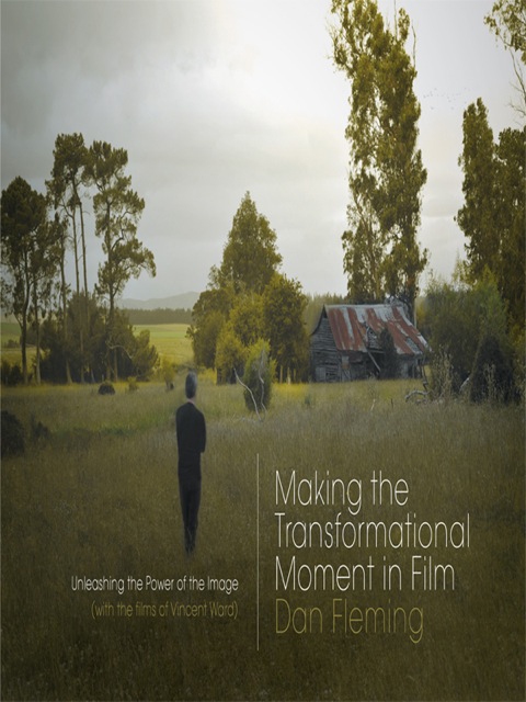 Cover image for book Making the Transformational Moment in Film: Unleashing the Power of the Image (with the films of Vincent Ward)