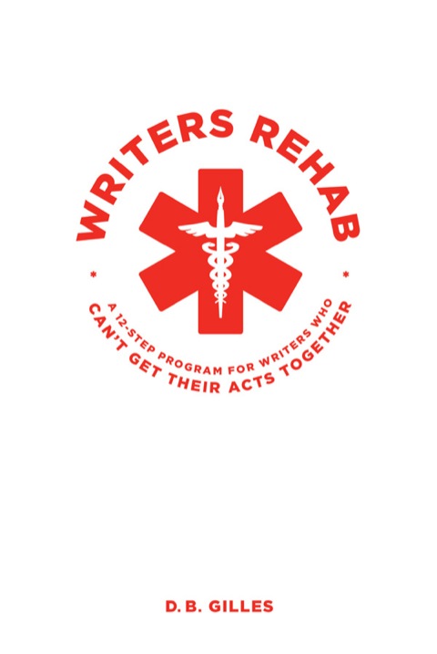 Cover image for book Writers Rehab: A 12-Step program for Writers Who Can't Get Their Acts Together