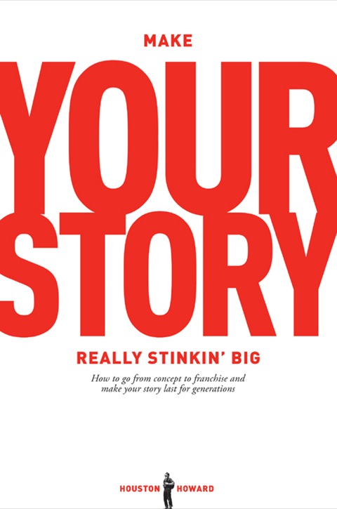 Cover image for book Make Your Story Really Stinkin Big: How To Go From Concept To Franchise And Make Your Story Last For Generations