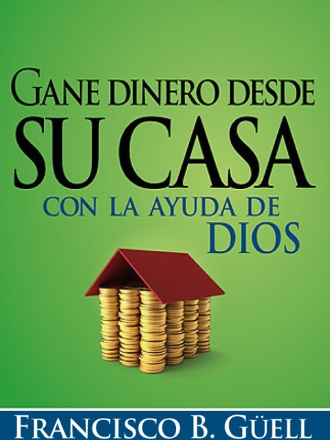 Cover image for book Gane dinero desde su casa con la ayuda de Dios