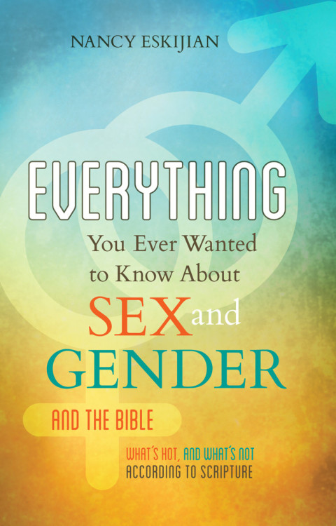 Cover image for book Everything You Ever Wanted to Know About Sex and Gender and the Bible