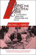 Doing the Truth in Love: Conversations about God, Relationships and Service - Michael J. Himes in collaboration with Don McNeill, CSC, Andrea Smith Shappell, Jan Pilarski, Stacy