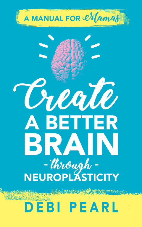 Cover image for book Create a Better Brain through Neuroplasticity