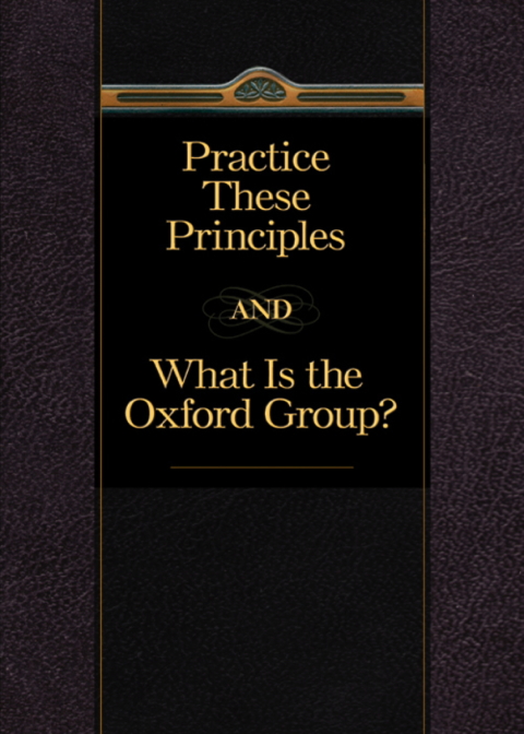 Cover image for book Practice These Principles And What Is The Oxford Group