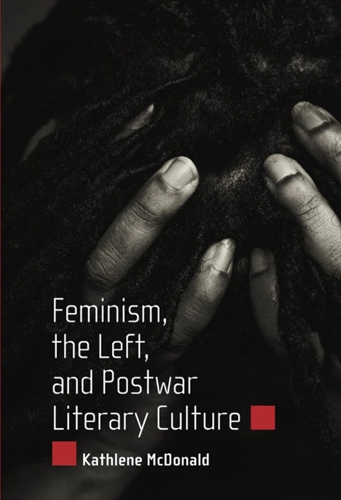 Cover image for book Feminism, the Left, and Postwar Literary Culture