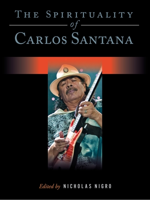 Cover image for book The Spirituality of Carlos Santana