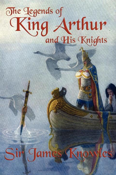 Cover image for book The Legends of King Arthur and His Knights
