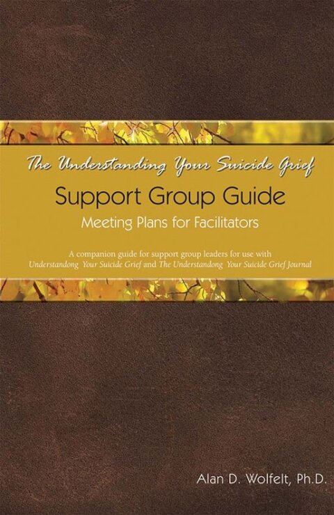 Cover image for book The Understanding Your Suicide Grief Support Group Guide