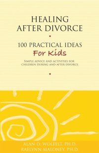 Cover image: Healing After Divorce: 100 Practical Ideas for Kids 9781617221385