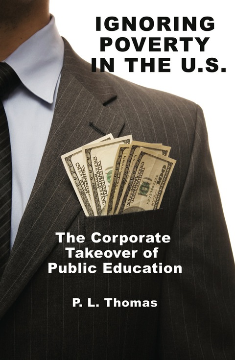 Cover image for book Ignoring Poverty in the U.S. the Corporate Takeover of Public Education