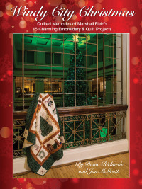 Titelbild: Windy City Christmas: Quilted Memories of Marshall Field's • 15 Charming Embroidery & Quilt Projects 9781617453229